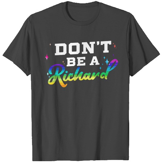 Dont Be A Richard Dick Funny Design Idea T Shirts