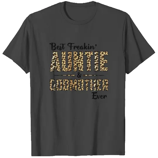 Best freakin auntie and god mother ever T Shirts