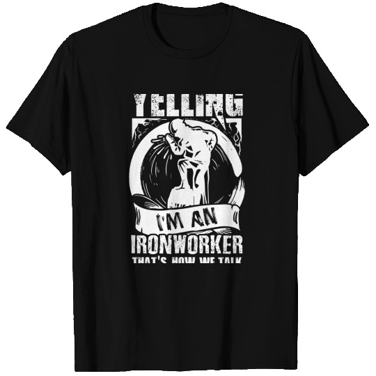 Funny Ironworker Quote Im not yelling T Shirts