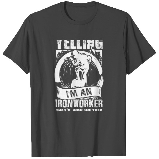 Funny Ironworker Quote Im not yelling T Shirts