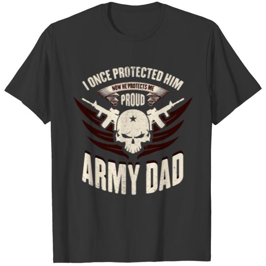 Proud Army Dad T Now He Protects Me T T-shirt
