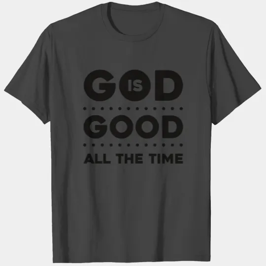 God Is Good All Times Religion Faith Pray Bible T Shirts