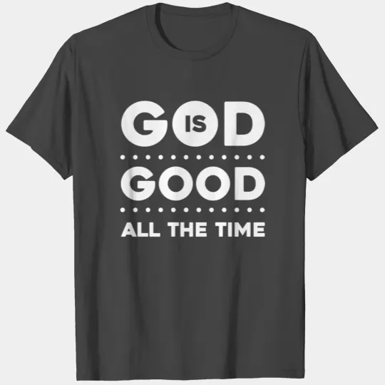 God Is Good All Times Religion Faith Pray Bible T Shirts