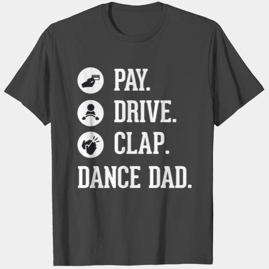 Dance Dad T Shirts Pay Drive Clap Father Of Dancer Gi