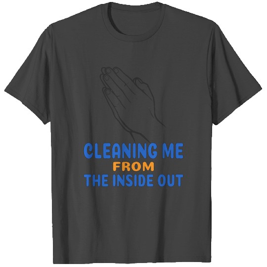 cleaning me From The Inside OUT T Shirts