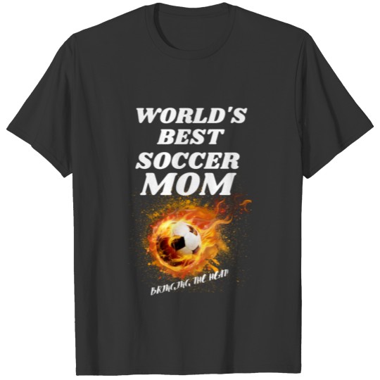World's Best Soccer MOM Bringing The Heat T-shirt