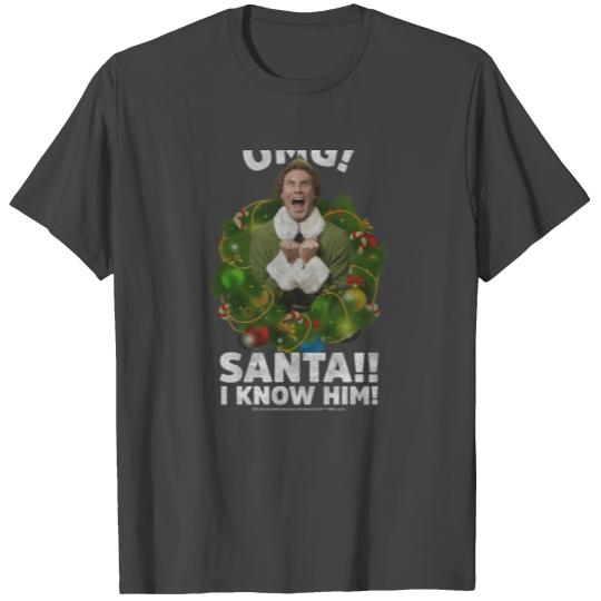 Elf Buddy OMG Santa I Know Him birthday chirstmas T Shirts