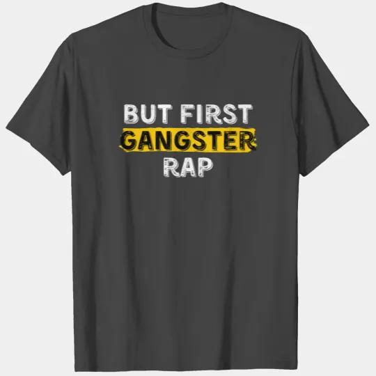 but first gangster rap T Shirts