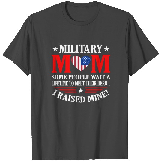 Military Mom I raised my hero armed Forces day T Shirts