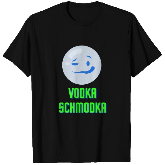 Vodka Schmodka T Shirts