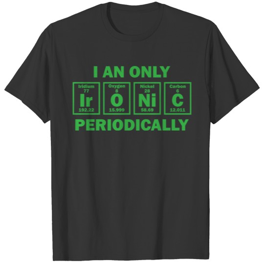 Ironic periodically chemistry chemist science T-shirt