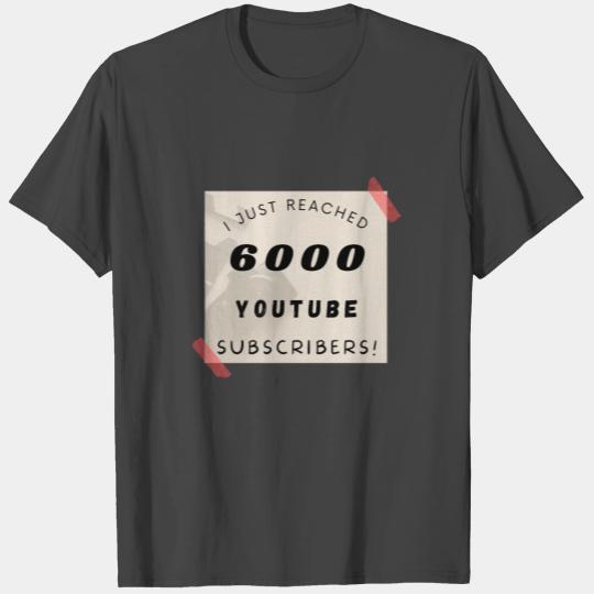 I just reached 6000 youtube subscribers. For youtu T Shirts