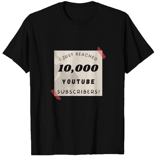 I just reached 10000 youtube subscribers. For yout T Shirts