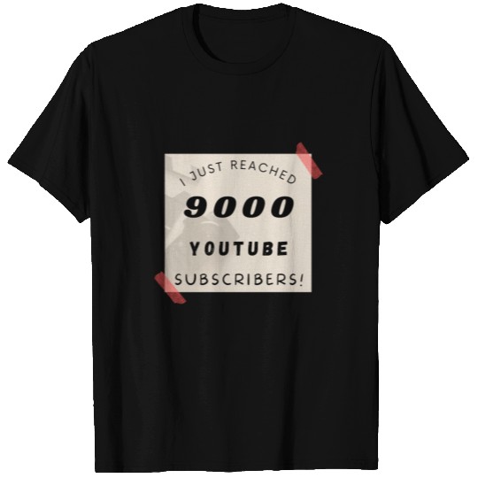 I just reached 9000 youtube subscribers. For youtu T Shirts