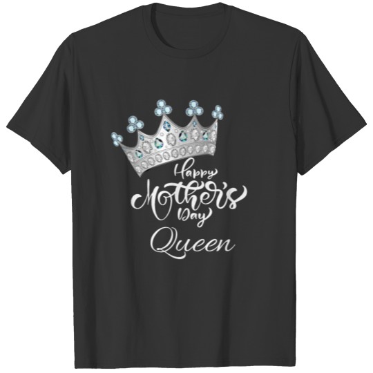 Happy Mother's Day Queen T-shirt