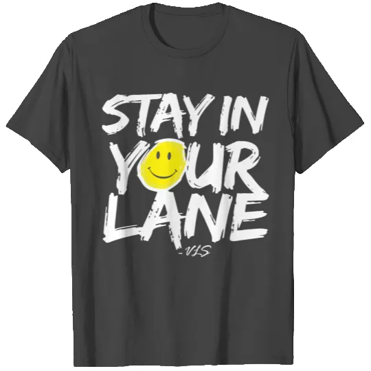 Stay In Your Lane T Shirts