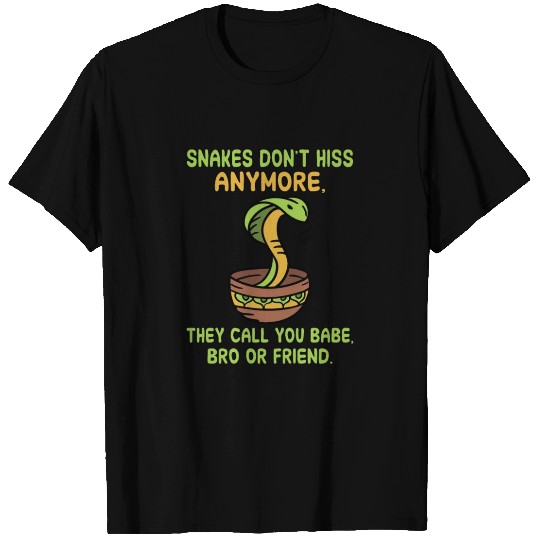 Snakes don't hiss anymore T Shirts