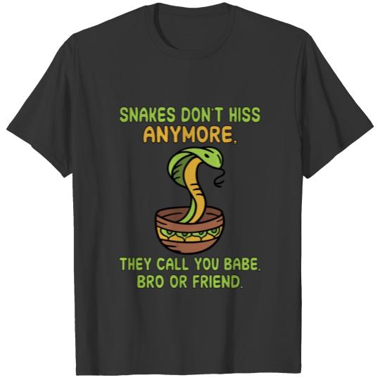 Snakes don't hiss anymore T Shirts