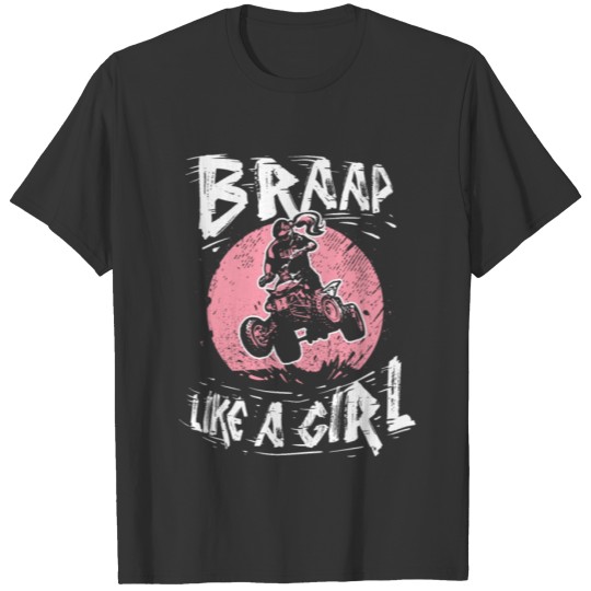 Braap Like a Girl Quad Bike Four Wheeler T-shirt