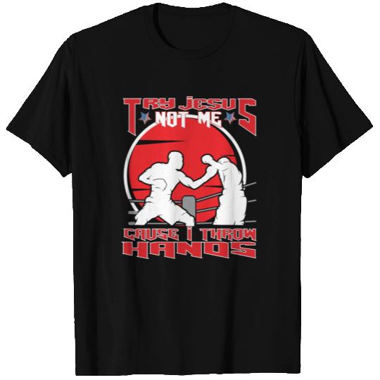 Try Jesus Not Me Cause I Throw Hands MMA Boxing T Shirts