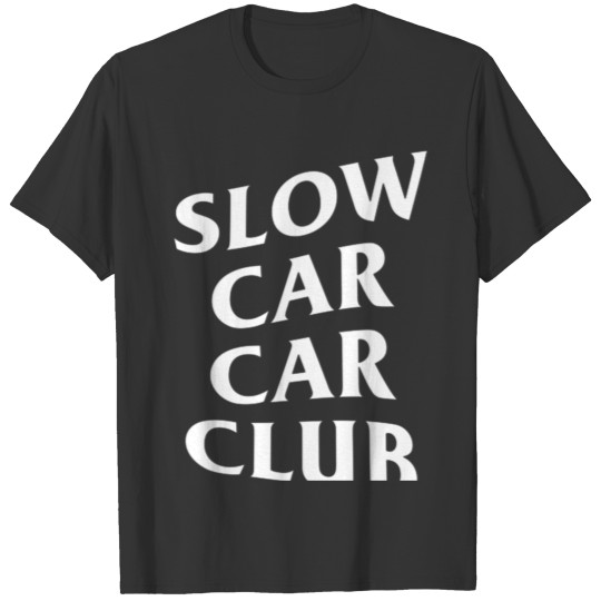 Slow Car Car Club birthday chirstmas present T Shirts
