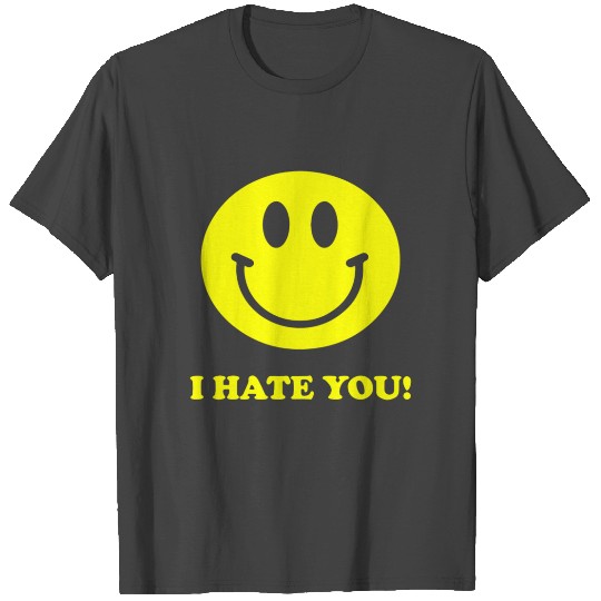 I Hate You Funny T Shirts