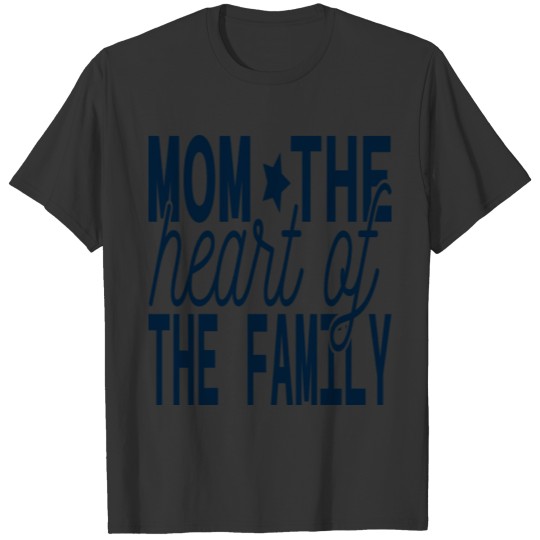 Mom the Heart of the Family, Family Leader T Shirts