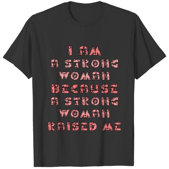 A Strong Woman Raised Me - Pink T-shirt
