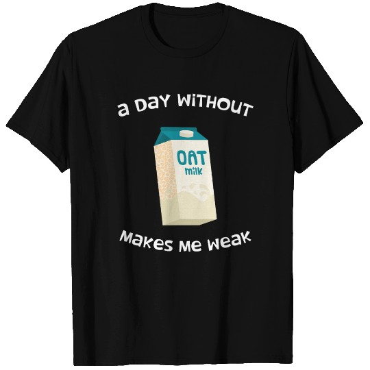 Funny Vegan Plantbased A Day Without Oat Milk T Shirts