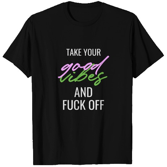 Take Your Good V And Fuck Off Sarcasm Irony T Shirts
