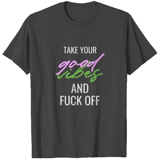 Take Your Good V And Fuck Off Sarcasm Irony T Shirts