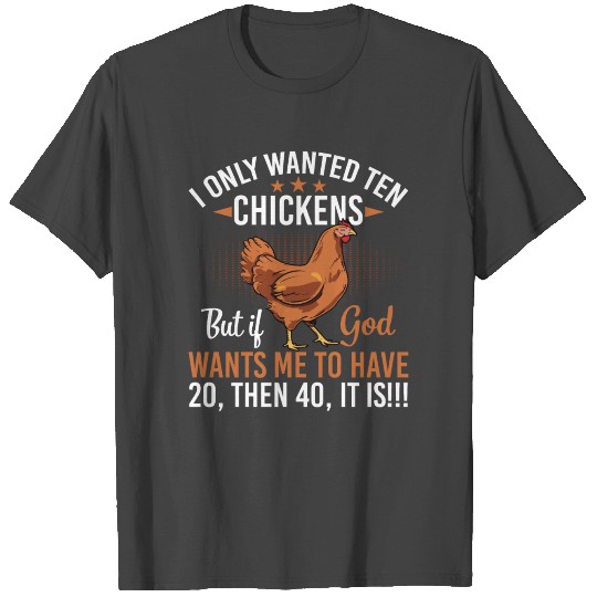I Only Wanted Ten Chickens T Shirts