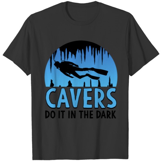 Cavers Do It In the Dark Scuba Diving Gift T-shirt