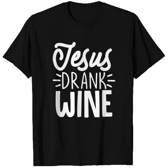 Jesus Drank Wine T Shirts