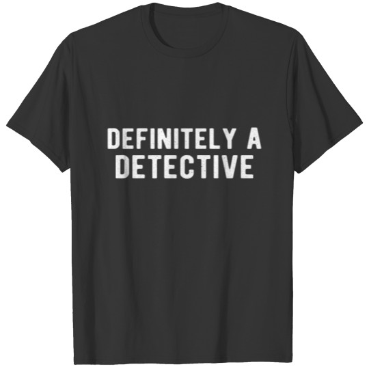 True Crime Detective definitely a detective T-shirt