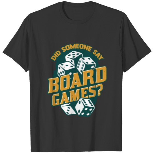 Did Someone Say Board Games T-shirt