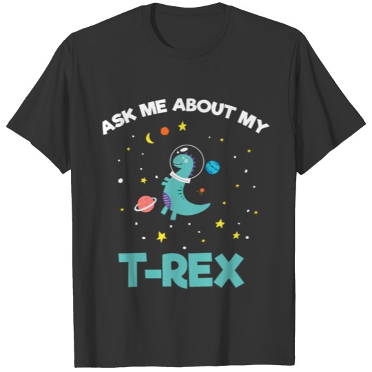 Ask Me About My Tyrannosaurus Space Cute Astronaut T Shirts