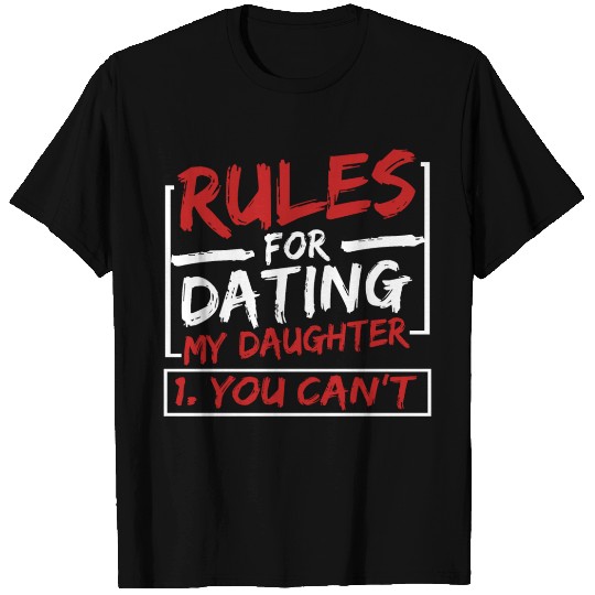 Rules for Dating My Daughter You Can't T Shirts