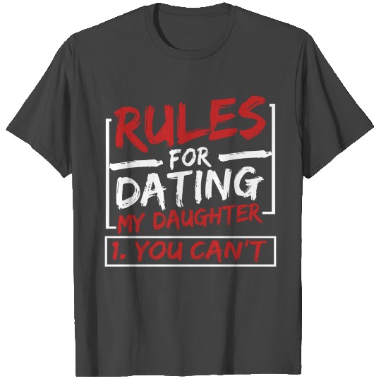 Rules for Dating My Daughter You Can't T Shirts