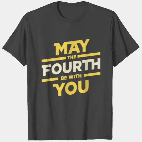 MAY THE FOURTH BE WITH YOU T Shirts