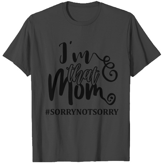 I'm that mom sorry not sorry svg, funny mom saying T Shirts