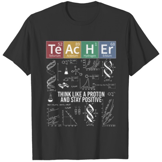 Teacher Think Like A Proton Stay Positive T-shirt