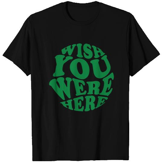 Wish you were here T Shirts