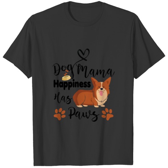Dog mama happiness has paws, gift for mom. T-shirt