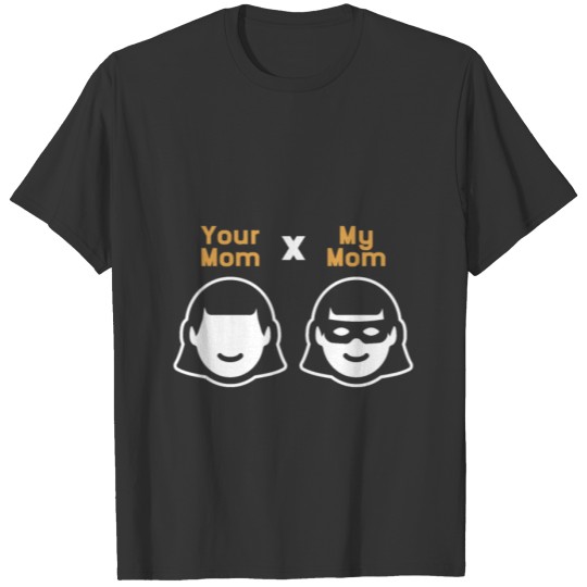 Your Mom My Mom - Mothers's Day Gift T-shirt