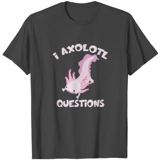 i axolotl questions Gift T Shirts