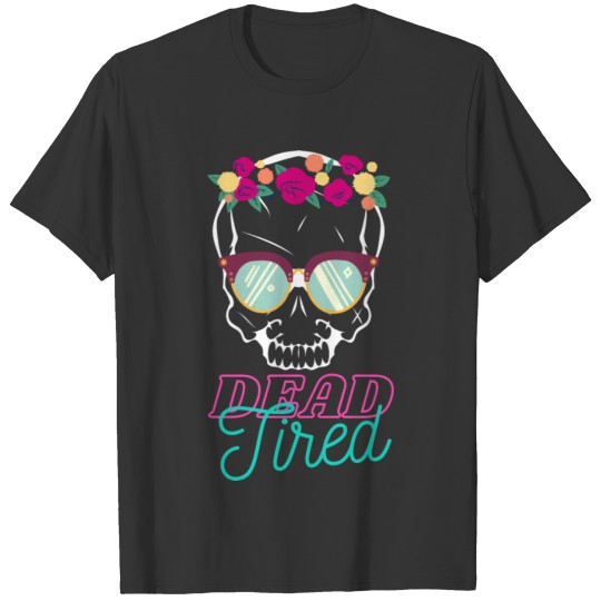 Stylish and Funny Skull Mom - Dead Tired skull Mom T-shirt