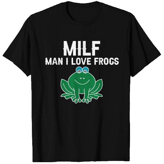 MILF Man I Love Frogs T Shirts