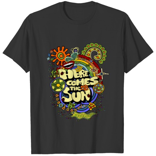Here Comes The Sun T Shirts