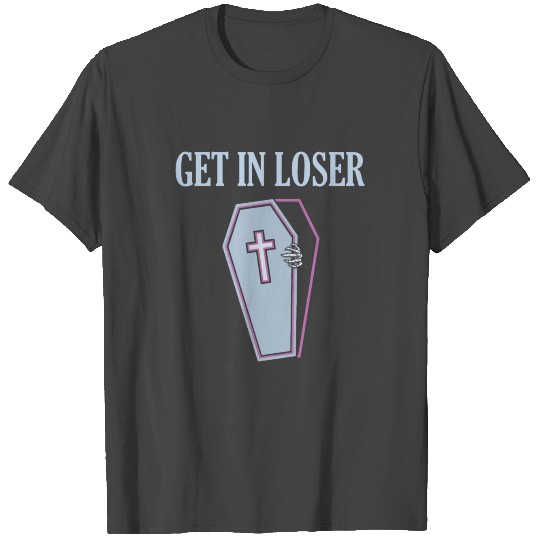 Get In Loser WOrld Goth Day Goth Aesthetic Meme T Shirts